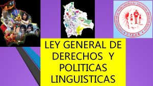 LEY GENERAL DE DERECHOS Y POLITICAS LINGUISTICAS OBJETO