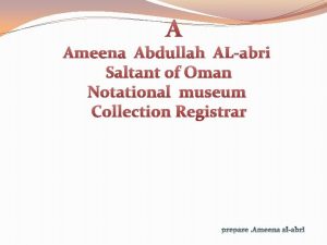 Ameena Abdullah ALabri Saltant of Oman Notational museum