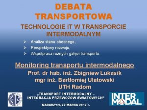 DEBATA TRANSPORTOWA TECHNOLOGIE IT W TRANSPORCIE INTERMODALNYM Analiza