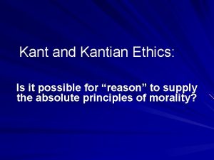 Kant and Kantian Ethics Is it possible for