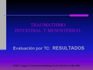 TRAUMATISMO INTESTINAL Y MESENTRICO Evaluacin por TC RESULTADOS