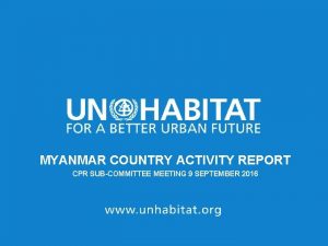 MYANMAR COUNTRY ACTIVITY REPORT CPR SUBCOMMITTEE MEETING 9