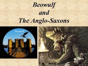 Beowulf and The AngloSaxons The AngloSaxons The Englishspeaking