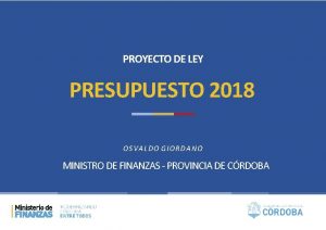 PROYECTO DE LEY PRESUPUESTO 2018 OSVALDO GIORDANO MINISTRO