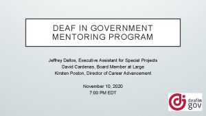 DEAF IN GOVERNMENTORING PROGRAM Jeffrey Dallos Executive Assistant