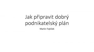 Jak pipravit dobr podnikatelsk pln Martin Fojtek Co