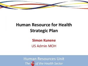 Human Resource for Health Strategic Plan Simon Kunene