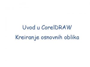 Uvod u Corel DRAW Kreiranje osnovnih oblika OSNAP