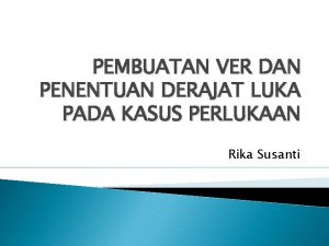 PEMBUATAN VER DAN PENENTUAN DERAJAT LUKA PADA KASUS