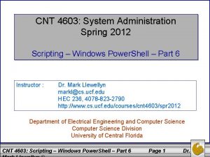 CNT 4603 System Administration Spring 2012 Scripting Windows