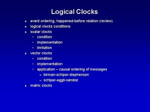 Logical Clocks n n n event ordering happenedbefore