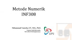 Metode Numerik INF 308 Mohammad Nasucha S T