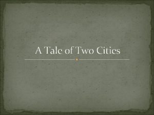 A Tale of Two Cities A Tale of