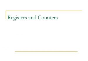 Registers and Counters Registers n n n n