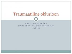 Traumaatiline oklusioon MARILIIS KESKLA HAMBARAVITEADUSE II KURSUS 1
