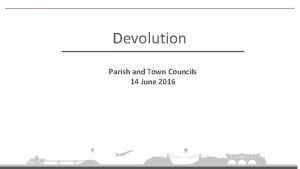 Devolution Parish and Town Councils 14 June 2016