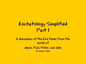 Eschatology Simplified Part 1 A discussion of the