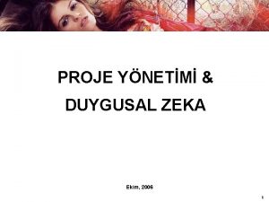 PROJE YNETM DUYGUSAL ZEKA Ekim 2006 1 2