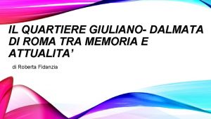 IL QUARTIERE GIULIANO DALMATA DI ROMA TRA MEMORIA