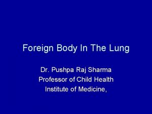 Foreign Body In The Lung Dr Pushpa Raj