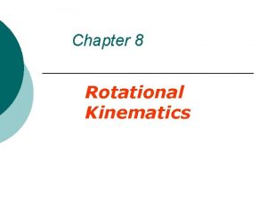 Chapter 8 Rotational Kinematics 8 1 Rotational Motion
