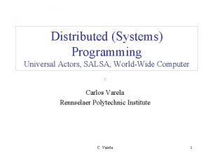 Distributed Systems Programming Universal Actors SALSA WorldWide Computer