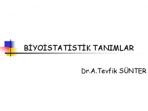 BYOSTATSTK TANIMLAR Dr A Tevfik SNTER STATSTK n