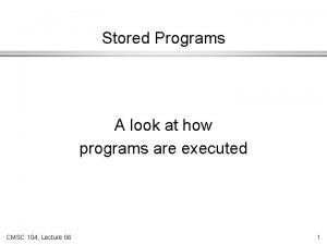 Stored Programs A look at how programs are