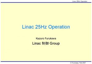 Linac 25 Hz Operation Kazuro Furukawa Linac Group