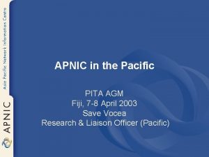 APNIC in the Pacific PITA AGM Fiji 7