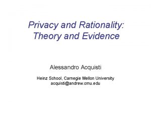 Privacy and Rationality Theory and Evidence Alessandro Acquisti