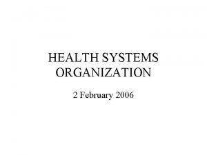 HEALTH SYSTEMS ORGANIZATION 2 February 2006 INTERORGANIZATIONAL RELATIONSHIPS