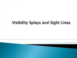 Visibility Splays and Sight Lines Visibility Splays and