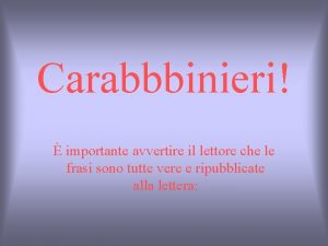 Carabbbinieri importante avvertire il lettore che le frasi