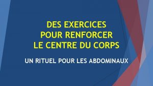DES EXERCICES POUR RENFORCER LE CENTRE DU CORPS