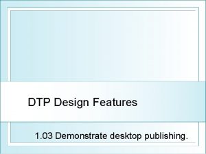 DTP Design Features 1 03 Demonstrate desktop publishing