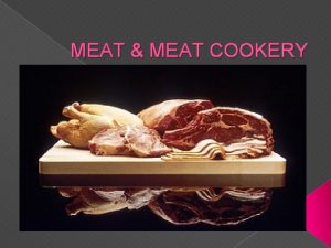MEAT MEAT COOKERY Meat refers to the edible