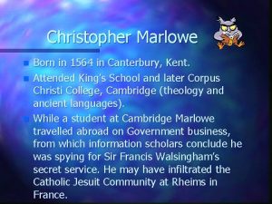 Christopher Marlowe n n n Born in 1564