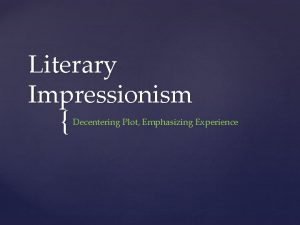 Literary Impressionism Decentering Plot Emphasizing Experience Impressionism in