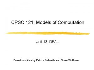 CPSC 121 Models of Computation Unit 13 DFAs