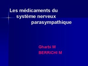 Les mdicaments du systme nerveux parasympathique Gharbi M