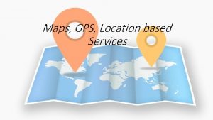 Maps GPS Location based Services Anggota Kelompok Permadi