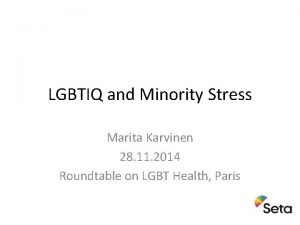 LGBTIQ and Minority Stress Marita Karvinen 28 11