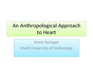 An Anthropological Approach to Heart Arash Rastegar Sharif