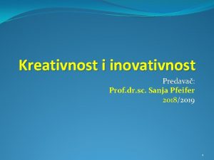 Kreativnost i inovativnost Predava Prof dr sc Sanja
