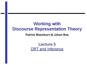 Working with Discourse Representation Theory Patrick Blackburn Johan