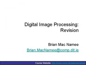 Digital Image Processing Revision Brian Mac Namee Brian