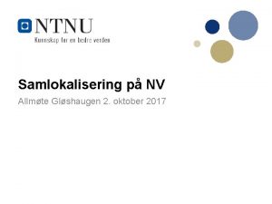 Samlokalisering p NV Allmte Glshaugen 2 oktober 2017