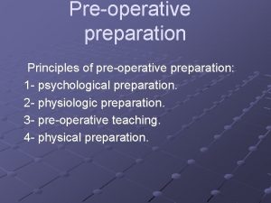 Preoperative preparation Principles of preoperative preparation 1 psychological