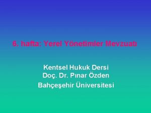 6 hafta Yerel Ynetimler Mevzuat Kentsel Hukuk Dersi